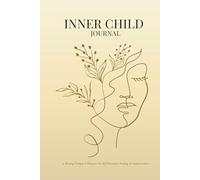 The Inner Child Healing Journal: 50 Writing Prompts for a Woman's Self Discovery, Healing, and Empowerment