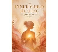 The Inner Child Healing Journal: A 60-Day Guided Reparenting Workbook