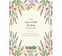 The Inner Child Healing Workbook: A Guided Journal for Reparenting, Emotional Recover, and Self-Discovery