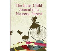 The Inner Child Journal of a Neurotic Parent