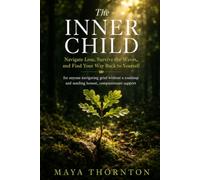 The Inner Child: Navigate Loss, Survive the Waves, and Find Your Way Back to Yourself - for anyone navigating grief without a roadmap and needing honest, compassionate support