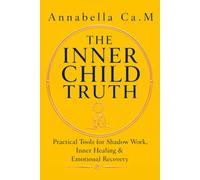 The Inner Child Truth: Practical Tools for Shadow Work, Inner Healing & Emotional Recovery
