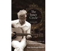 The Inner Circle - Book One: My Seventeen Years in the Cult of the American Sikhs