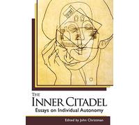 The Inner Citadel: Essays on Individual Autonomy
