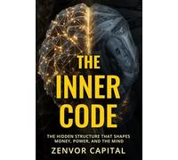 THE INNER CODE: The hidden structure that shapes money, power, and the mind