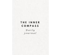 The Inner Compass | Daily Journal Dairy, Minimal Design Print ISBN: A Daily Practice of Clarity, Growth & Reflection