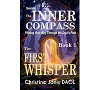 The Inner Compass: Finding Your Way Through the Soul's Path - Book 1: The First Whisper (1)