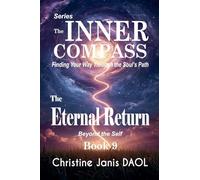 The Inner Compass: Finding Your Way Through the Soul's Path Book IX: The Eternal Return: 9
