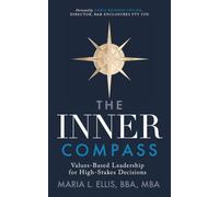The Inner Compass: Values-Based Leadership for High-Stakes Decisions: 14 (The Journey to Wellness, Freedom, and Legacy)