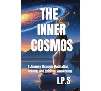The Inner Cosmos: A Journey Through Meditation, Healing, and Spiritual Awakening