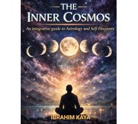 The Inner Cosmos: An Integrative Guide to Astrology and Self-Discovery: A workbook for tracking your shadow and emotional awareness with moon cycles