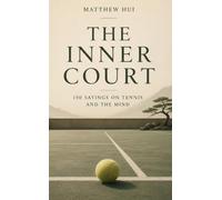 The Inner Court: 150 Sayings on Tennis and the Mind