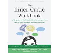 The Inner Critic Workbook: Self-Compassion and Mindfulness Skills to Reduce Feelings of Shame, Build Self-Worth, and Improve Your Life and Relationships
