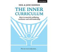 The Inner Curriculum: How to develop Wellbeing, Resilience & Self-leadership