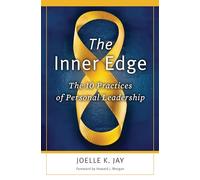 The Inner Edge: The 10 Practices of Personal Leadership