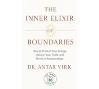 The Inner Elixir Of Boundaries: How to Protect Your Energy, Honor Your Truth, and Thrive in Relationships