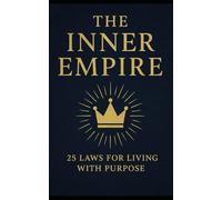 The Inner Empire: 25 Laws for Living with Purpose
