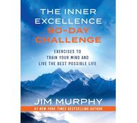The Inner Excellence 90-Day Challenge : A Workbook to Train Your Mind and Live the Best Possible Life