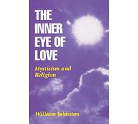 The Inner Eye of Love : Mysticism and Religion