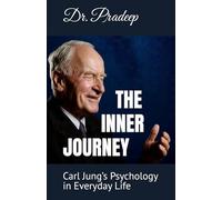 THE INNER JOURNEY: Carl Jung’s Psychology in Everyday Life