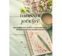 THE INNER JOURNEY: Spring Reflection Edition: A Minimalist Daily Mindfulness Tracker & Habit Journal (The Aesthetic Seasonal Routine & Daily Tracker Collection)