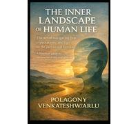 The Inner Landscape of Human Life: The art of navigating fear, expectations, and ego on the path to real Freedom
