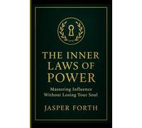 The Inner Laws of Power: Mastering Influence Without Losing your Soul