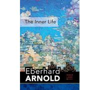 The Inner Life: Inner Land--A Guide into the Heart of the Gospel, Volume 1 (Eberhard Arnold Centennial Editions)