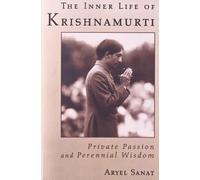 The Inner Life of Krishnamurti: Private Passion and Perennial Wisdom