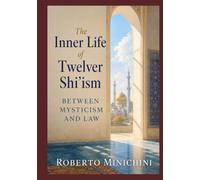 The Inner Life of Twelver Shi’ism: Between Mysticism and Law