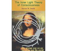 The Inner Light Theory of Consciousness : The Strange Way We See Ourselves and the World