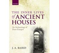 The Inner Lives of Ancient Houses: An Archaeology of Dura-Europos