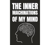 THE INNER MACHINATIONS OF MY MIND: Entrepreneur Journal | Business Notebook | Funny Blank Journal for Business Ideas and Entrepreneurial Growth | 6x9 inches | 100 pages