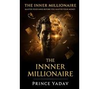 THE INNER MILLIONAIRE: Master Your Mind Before You Master the Money