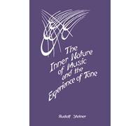 The Inner Nature of Music and the Experience of Tone: Selected Lectures from the Work of Rudolf Steiner (Cw 283)