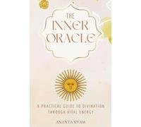 The Inner Oracle: A Practical Guide to Divination Through Vital Energy: 1 (The Art of Divination)