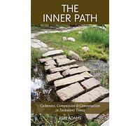 The Inner Path: Calmness, Compassion & Conversation in Turbulent Times