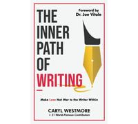 The Inner Path of Writing: Make Love not War to the Writer Within (Books for Writers, Authors)