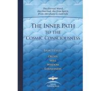 The Inner Path to the Cosmic Consciousness: Basic Levels: Order, Will, Wisdom, Earnestness