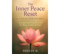 The Inner Peace Reset Journal for Women: A Guided Daily Practice to Let Go, Reset, and Restore Calm