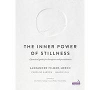 The Inner Power of Stillness: A Practical Guide for Therapists and Practitioners