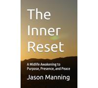 The Inner Reset: A Midlife Awakening to Purpose, Presence, and Peace