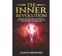 The Inner Revolution: A practical guide for the journey of emotional freedom, spiritual evolution and creating your dream life