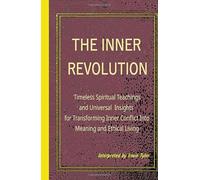 The Inner Revolution: Timeless Spiritual Teachings and Universal Insights for Transforming Inner Conflict Into Meaning and Ethical Living