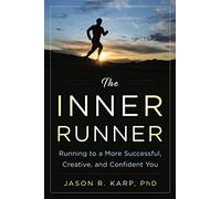 The Inner Runner: Running to a More Successful, Creative, and Confident You