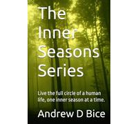 The Inner Seasons Series: Live the full circle of a human life, one inner season at a time.