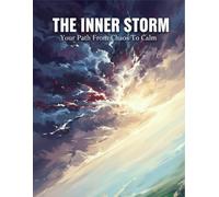 The Inner Storm: Your Path From Chaos To Calm