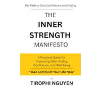THE INNER STRENGTH MANIFESTO: A Journey to Self-Control and Strength: A Science-Based Guide to Rebuilding Energy, Focus, and Masculinity
