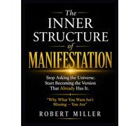 The Inner Structure of Manifestation: Stop Asking the Universe. Start Becoming the Version That Already Has It