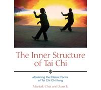The Inner Structure of Tai Chi : Mastering the Classic Forms of Tai Chi Chi Kung